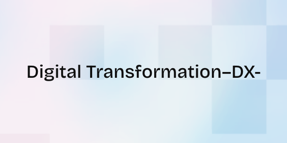 Digital transformation -DX-