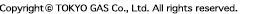 Copyright TOKYO GAS Co., Ltd. All rights reserved.